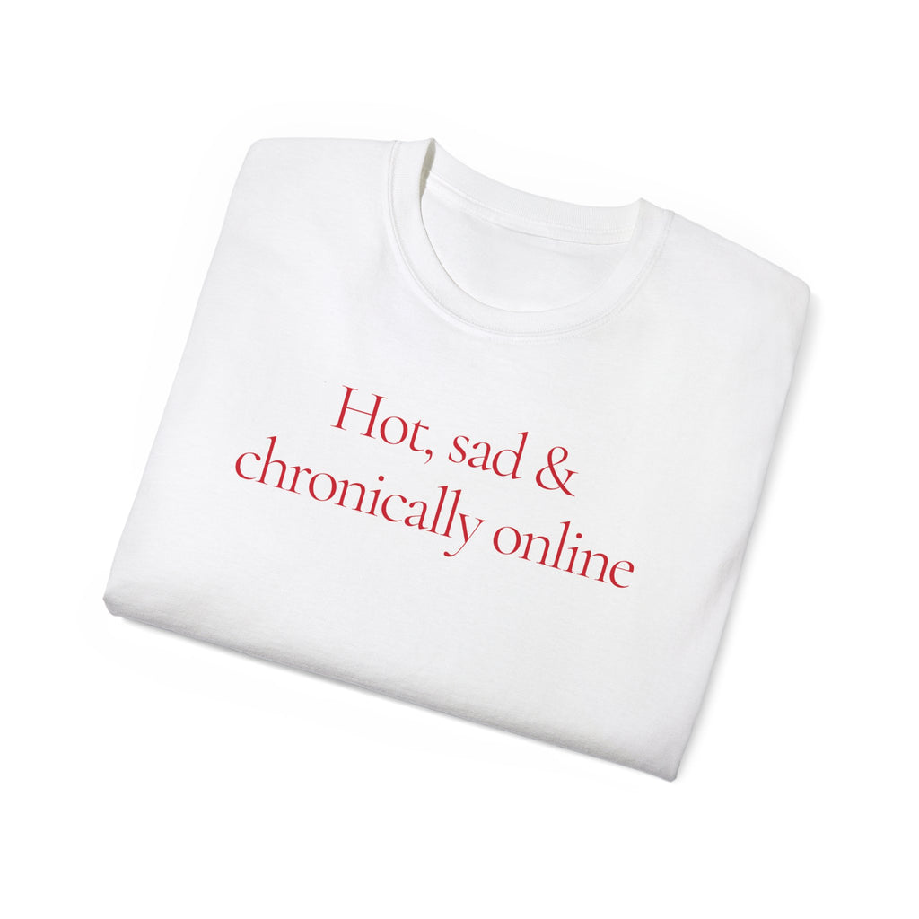 T-Shirt "Hot, Sad & Chronically online"