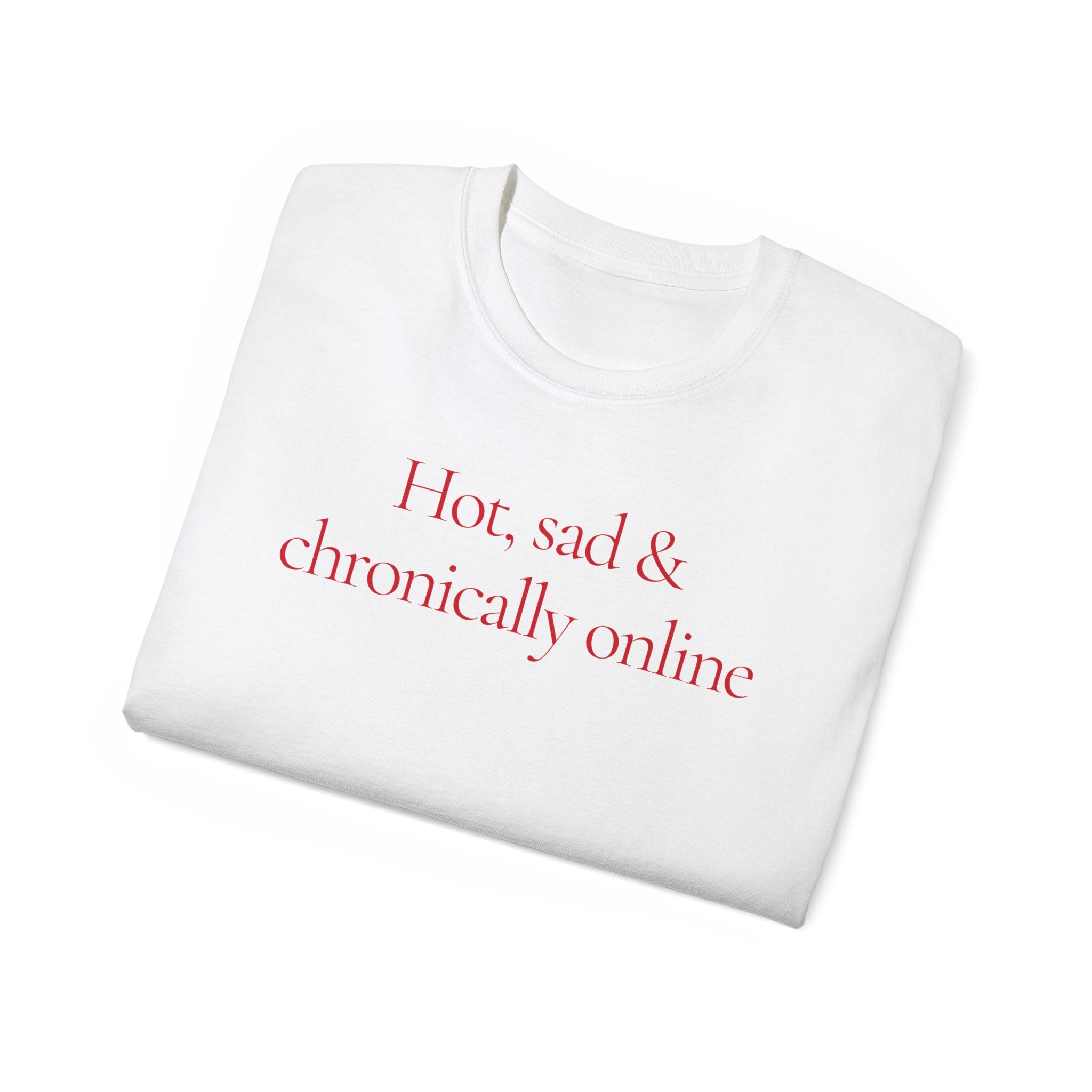 T-Shirt "Hot, Sad & Chronically online"