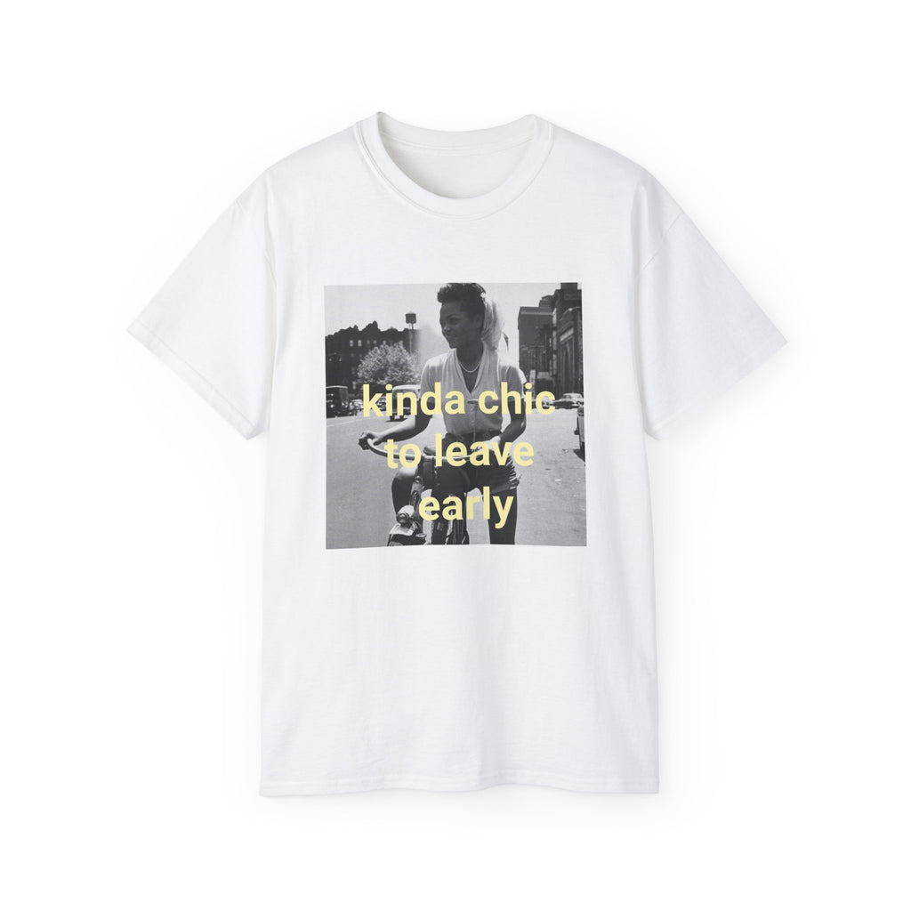 T shirt "Kinda Chic To Leave Early"
