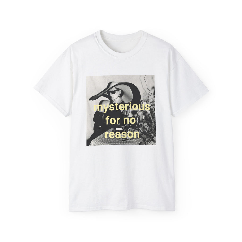 T shirt "Mysterious for no reason"