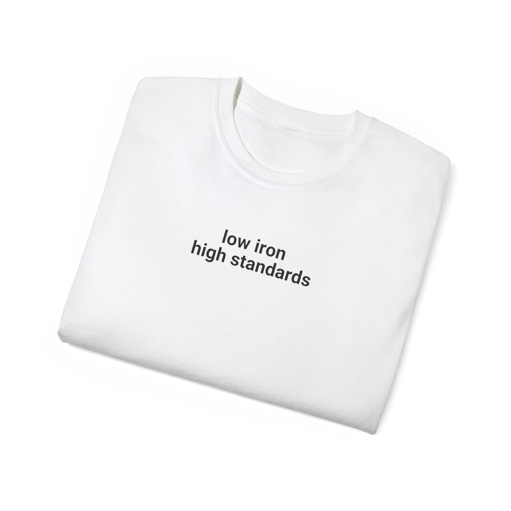 T-Shirt "low iron, high standards"