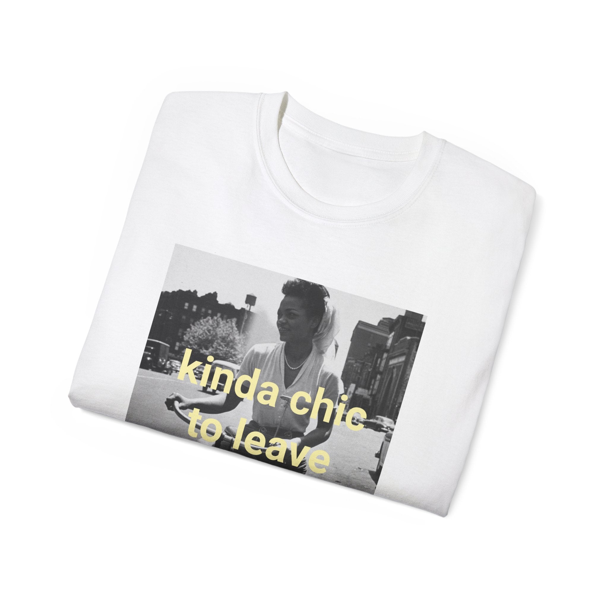 T shirt "Kinda Chic To Leave Early"