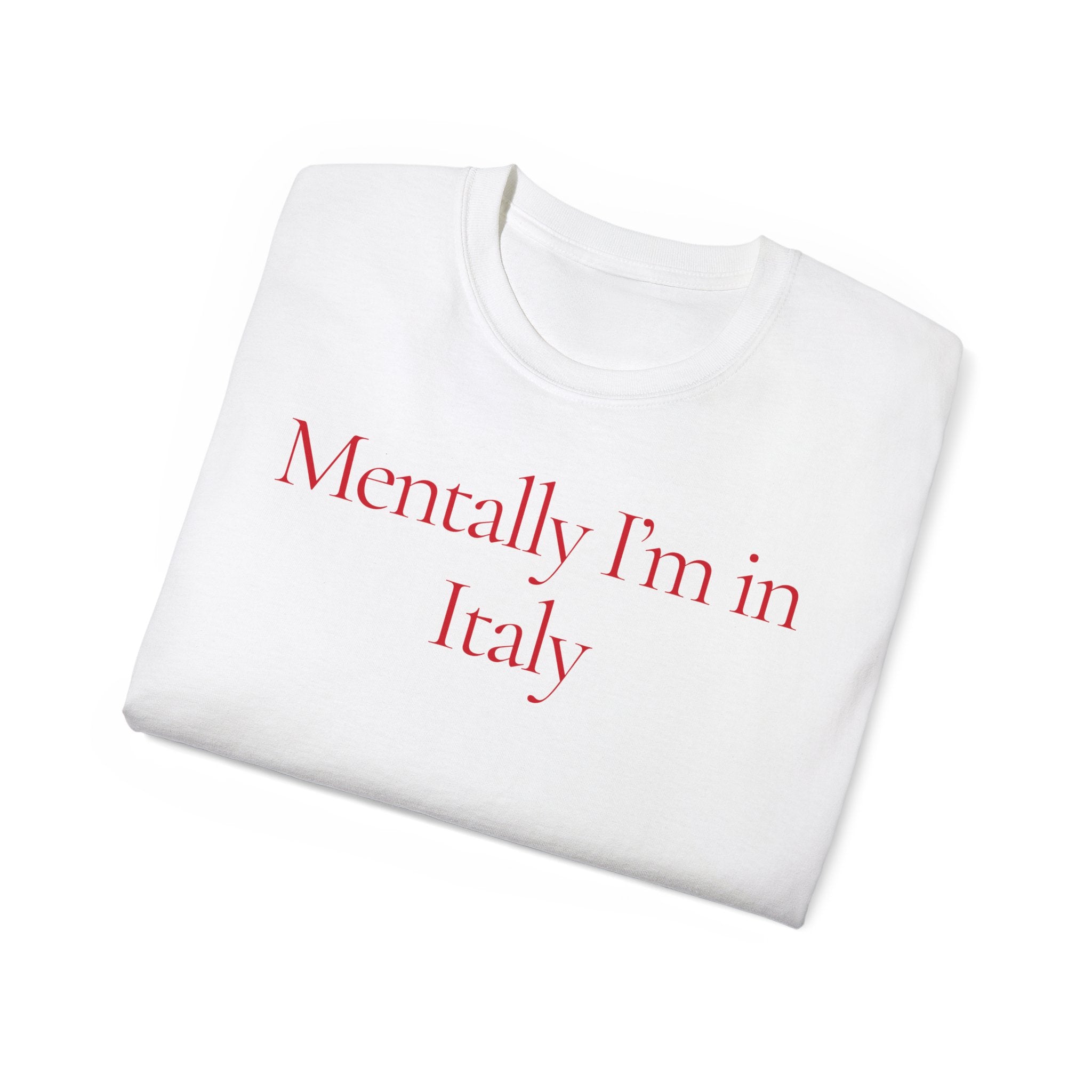 T-Shirt "Mentally I'm in Italy"