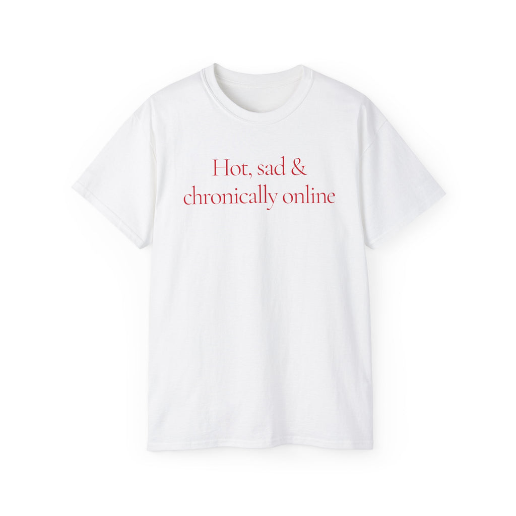 T-Shirt "Hot, Sad & Chronically online"