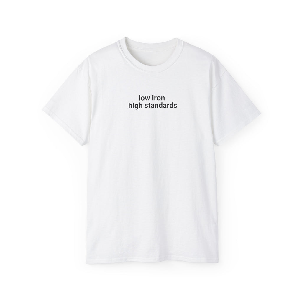 T-Shirt "low iron, high standards"