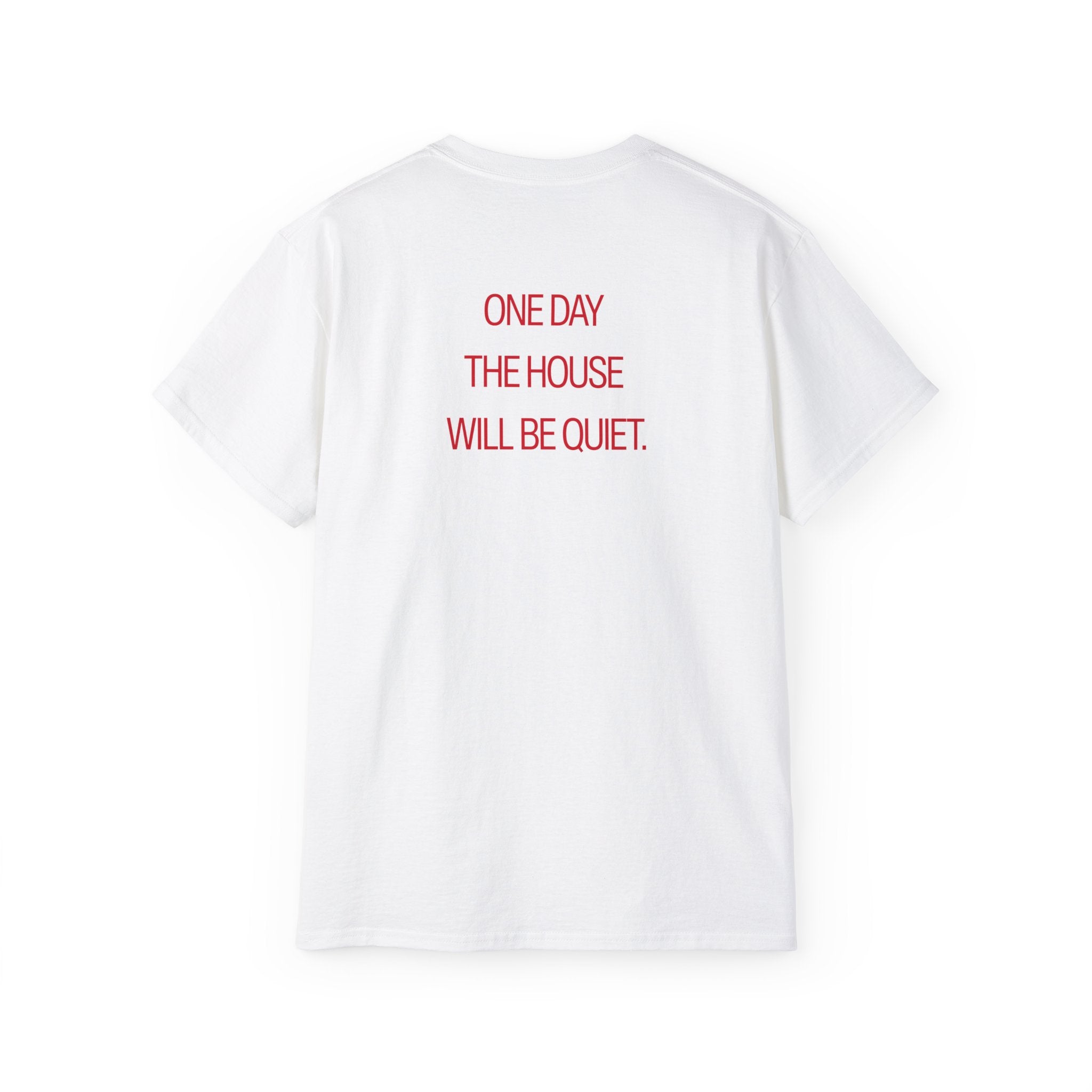 T-Shirt "One day the house will be quiet"