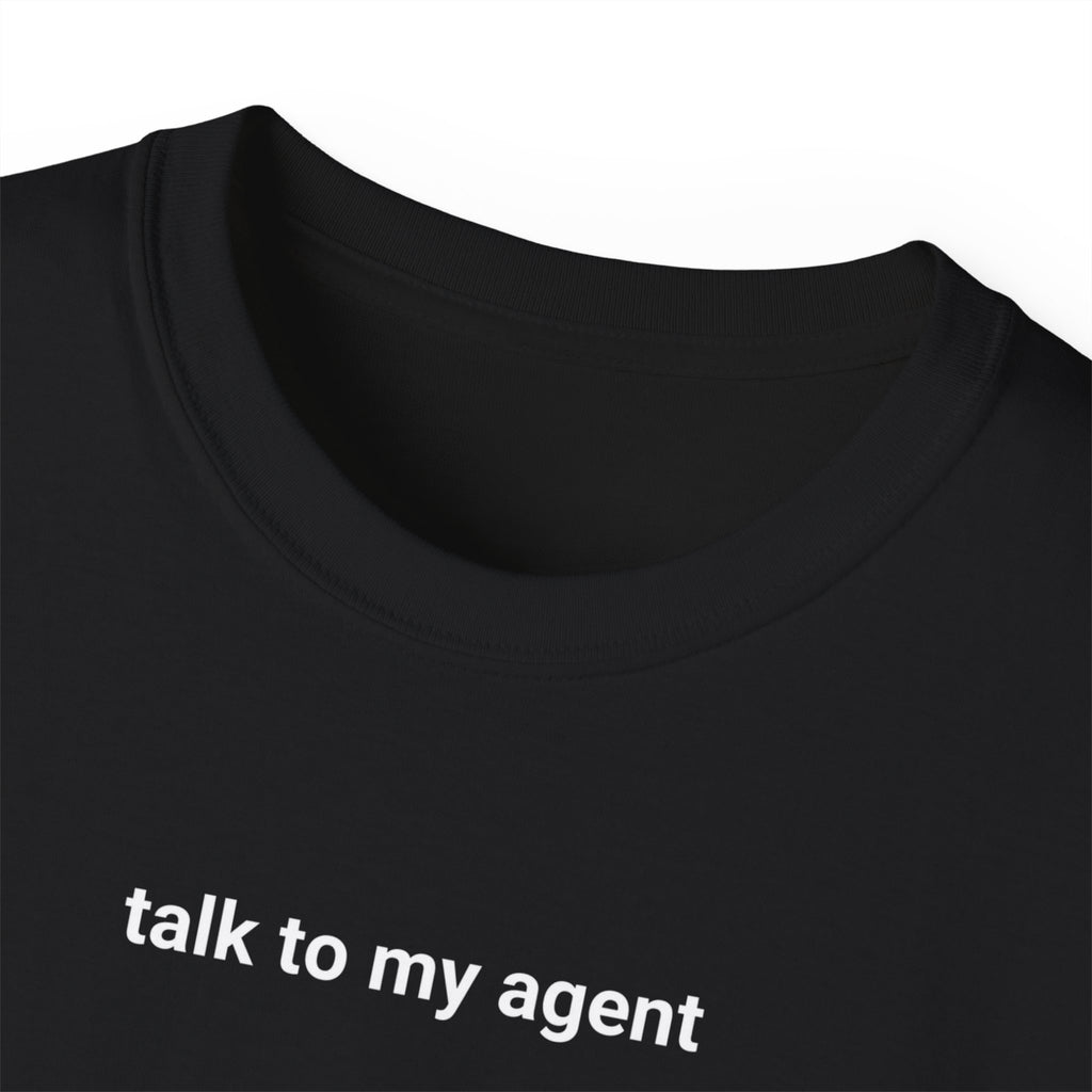 T-Shirt "talk to my agent"
