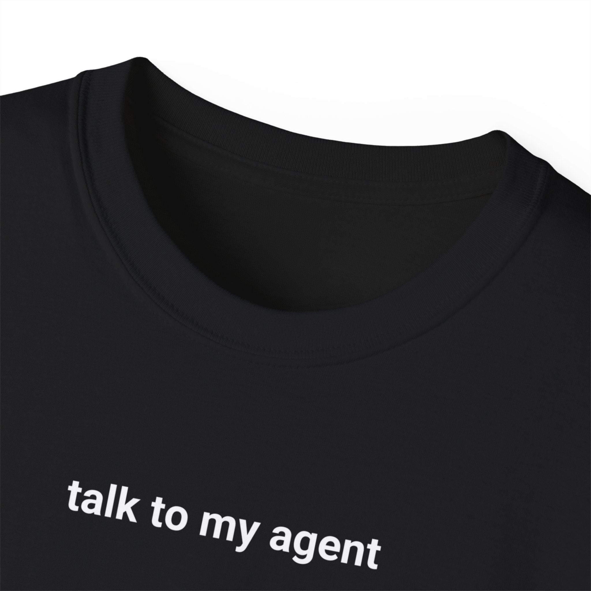 T-Shirt "talk to my agent"