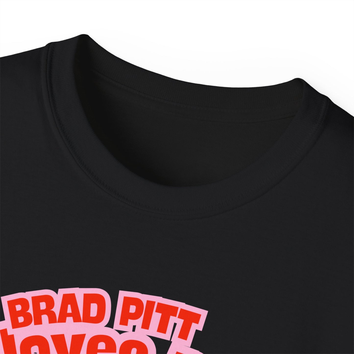 Brad Pitt loves me - Unisex Ultra Cotton White, Blue or Black Tee