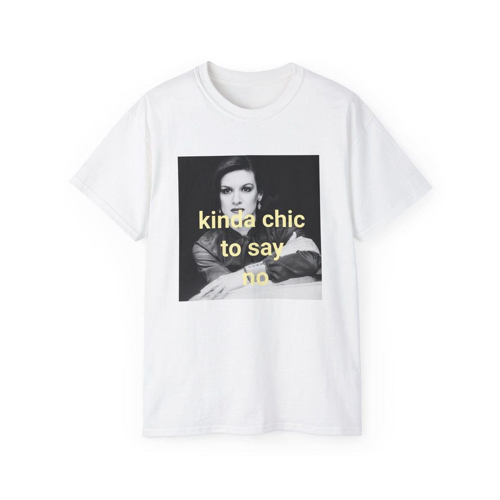 T shirt "Kinda Chic To Say No"