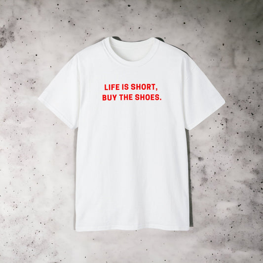 Life is short, Buy the shoes - Unisex Ultra Cotton White Tee