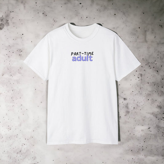 Part-time Adult - Unisex Ultra Cotton White or Black Tee