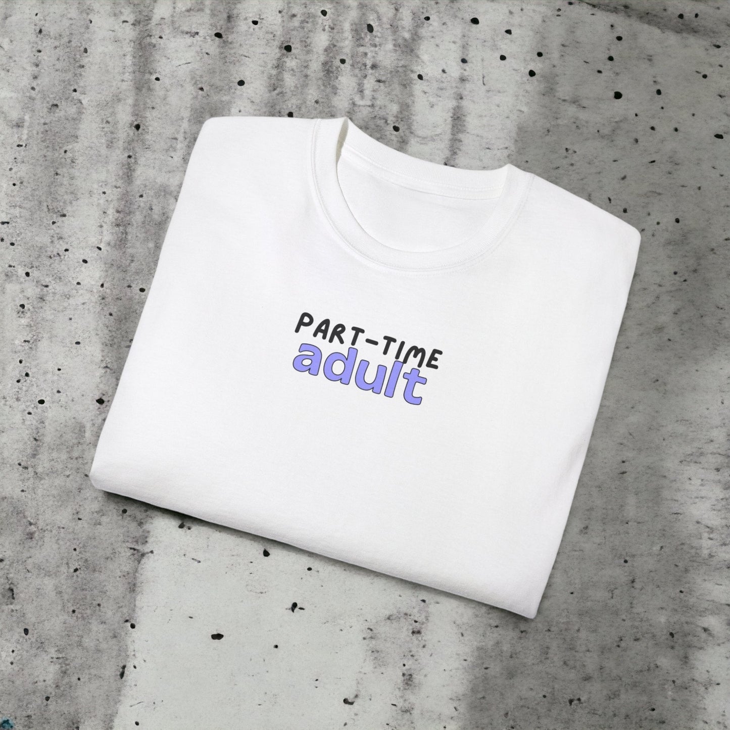 Part-time Adult - Unisex Ultra Cotton White or Black Tee